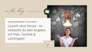 Mehr über den Artikel erfahren Launch ohne Stress – so verkaufst du dein Angebot mit Plan, Technik & Leichtigkeit