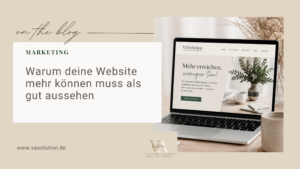 Mehr über den Artikel erfahren Warum deine Website mehr können muss als gut aussehen